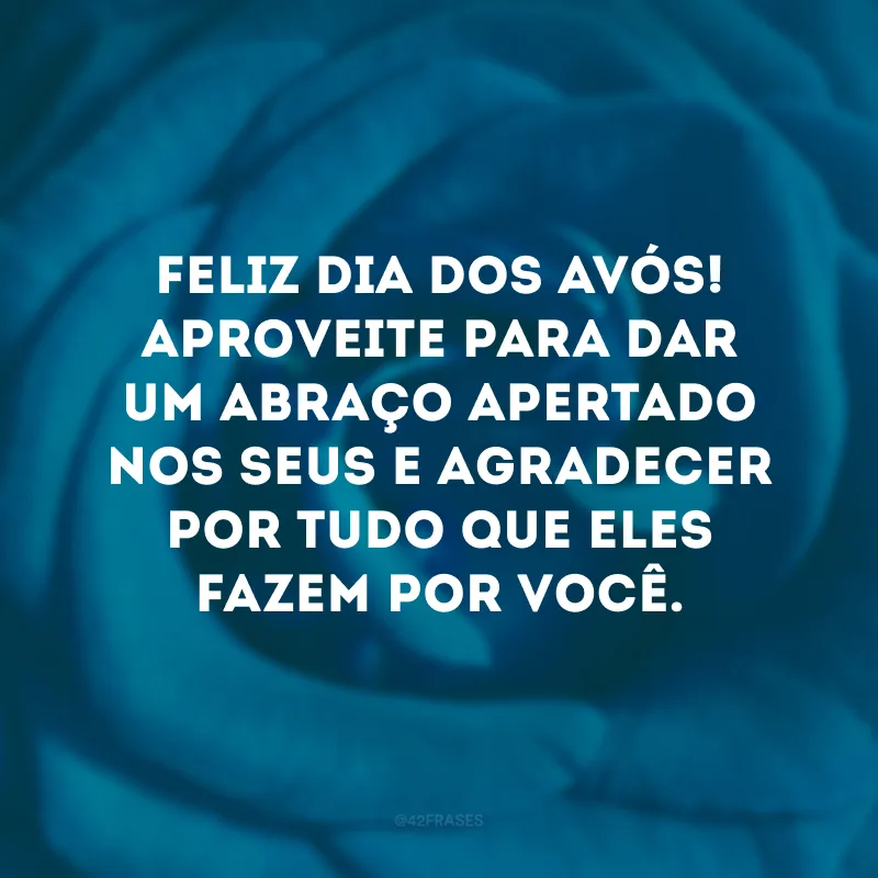 Feliz Dia dos Avós! Aproveite para dar um abraço apertado nos seus e agradecer por tudo que eles fazem por você. 