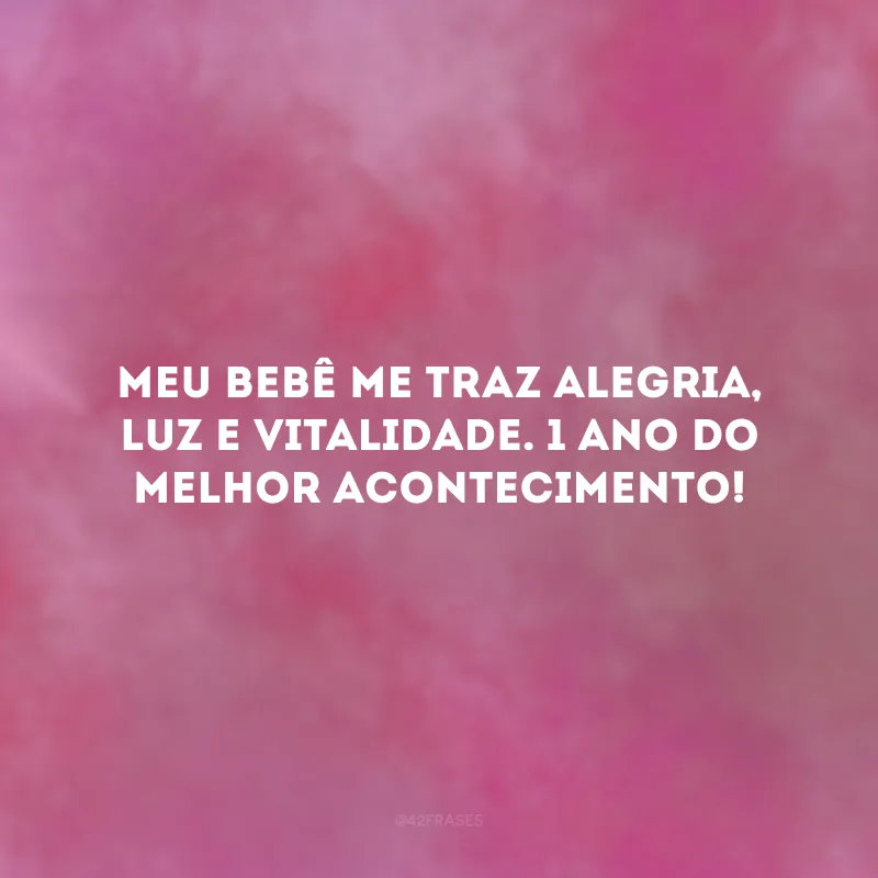 Meu bebê me traz alegria, luz e vitalidade. 1 ano do melhor acontecimento!
