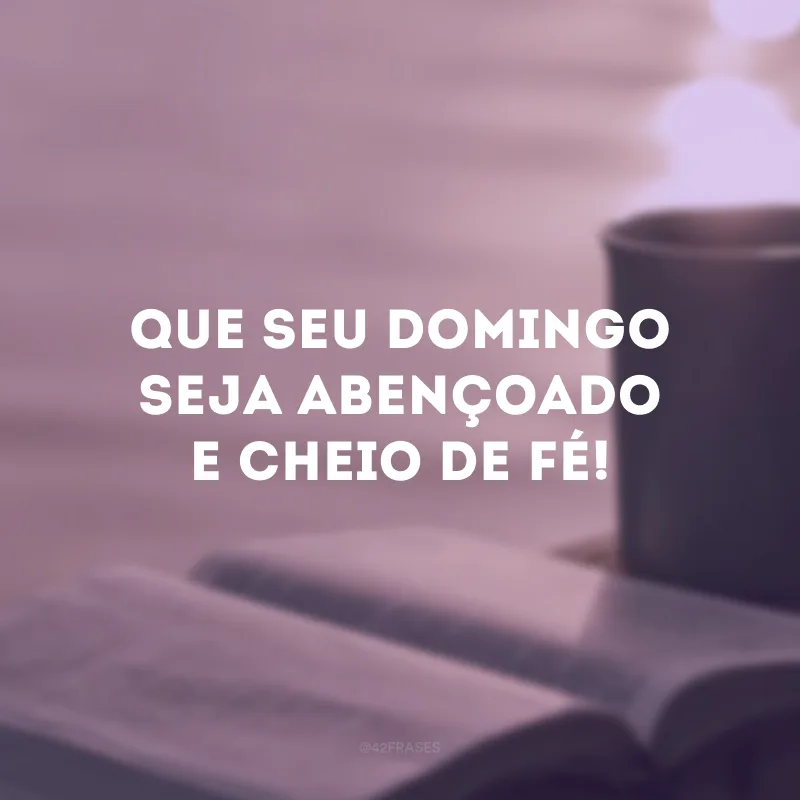 Que seu domingo seja abençoado e cheio de fé! 