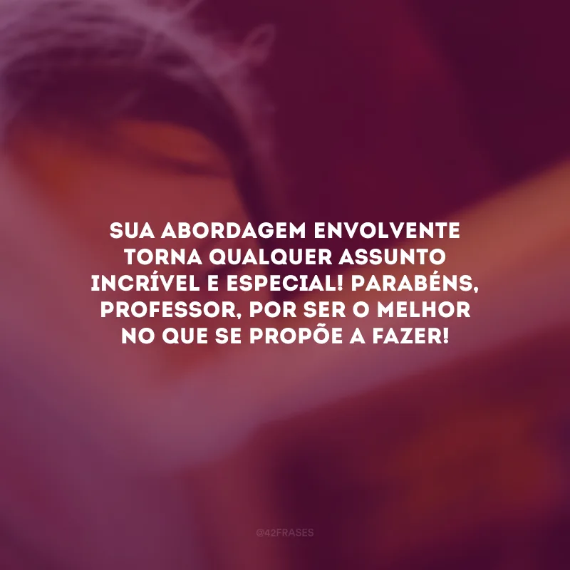 Sua abordagem envolvente torna qualquer assunto incrível e especial! Parabéns, professor, por ser o melhor no que se propõe a fazer!
