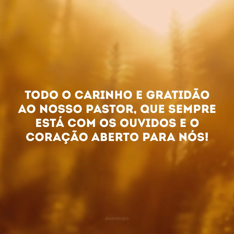 Todo o carinho e gratidão ao nosso pastor, que sempre está com os ouvidos e o coração aberto para nós!
