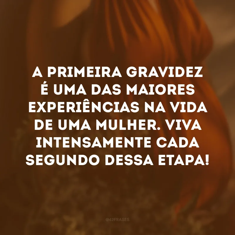 A primeira gravidez é uma das maiores experiências na vida de uma mulher. Viva intensamente cada segundo dessa etapa!  