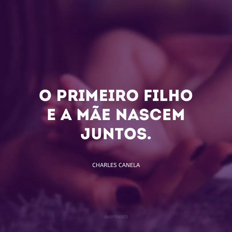 O primeiro filho e a mãe nascem juntos.
