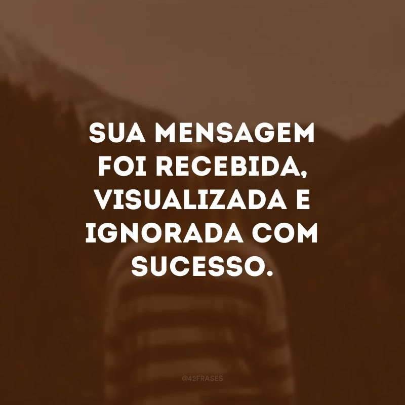 Sua mensagem foi recebida, visualizada e ignorada com sucesso.