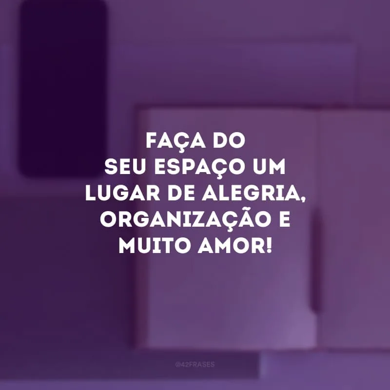 Faça do seu espaço um lugar de alegria, organização e muito amor!
