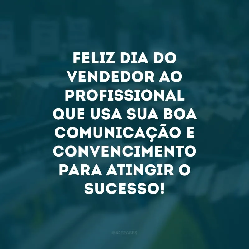 Feliz Dia do Vendedor ao profissional que usa sua boa comunicação e convencimento para atingir o sucesso! 
