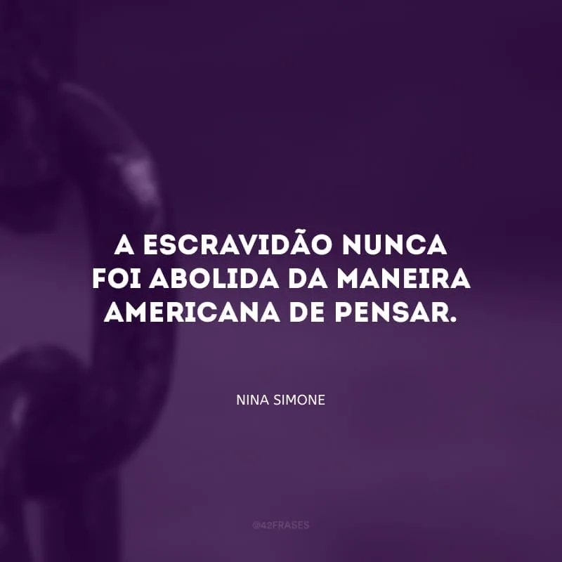 A escravidão nunca foi abolida da maneira americana de pensar.