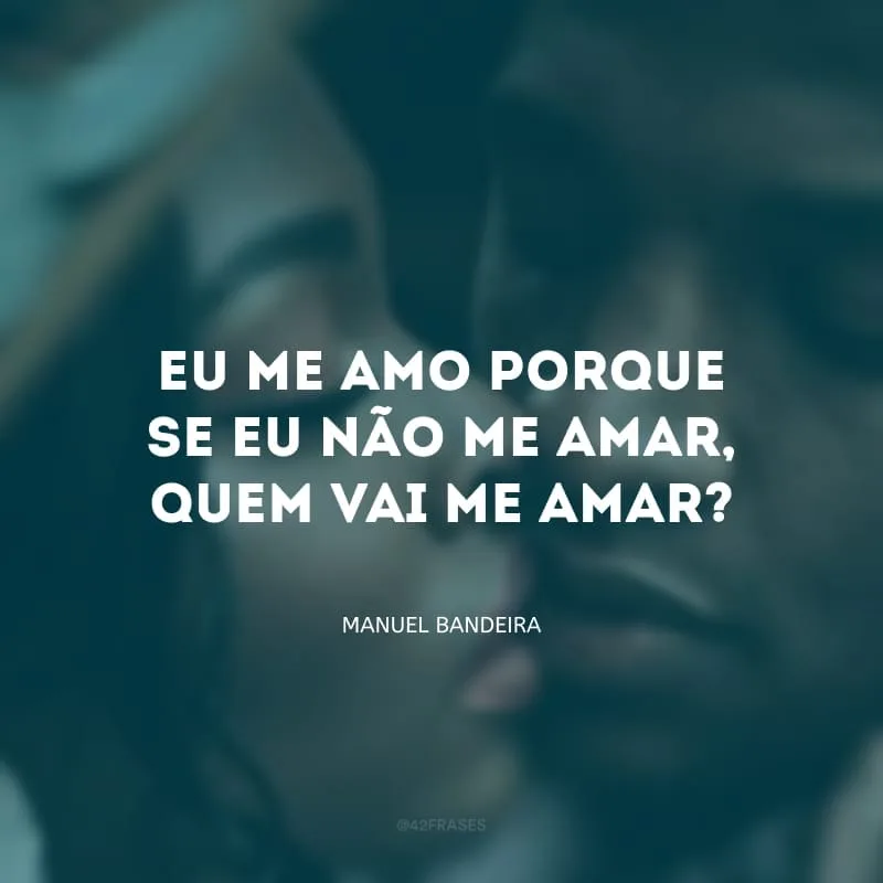 Eu me amo porque se eu não me amar, quem vai me amar?