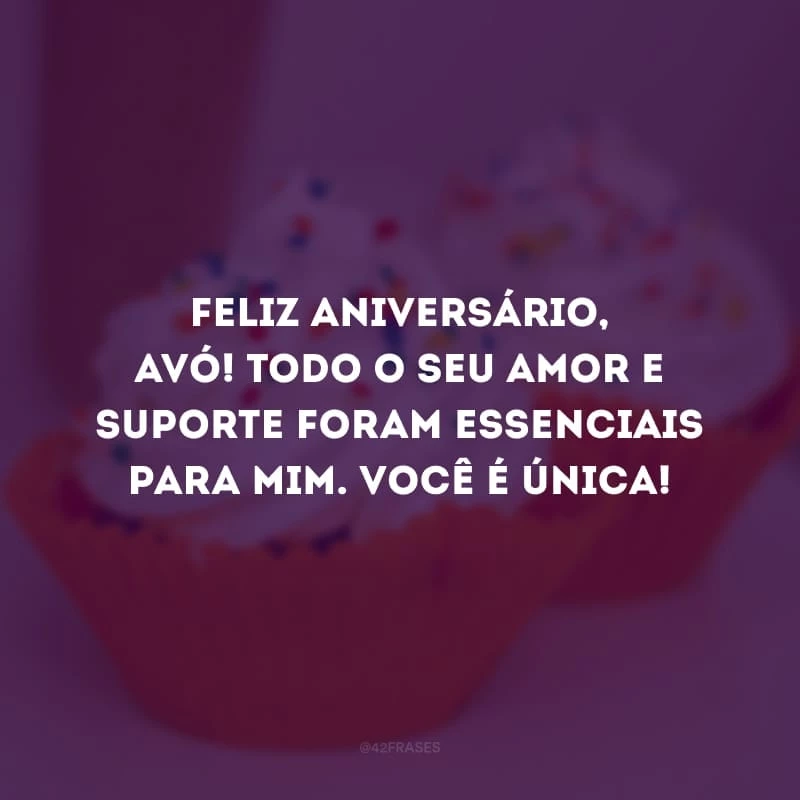 Feliz aniversário, avó! Todo o seu amor e suporte foram essenciais para mim. Você é única!