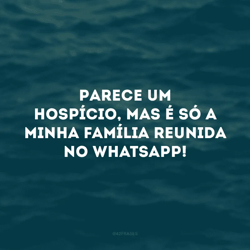 Parece um hospício, mas é só a minha família reunida no WhatsApp!