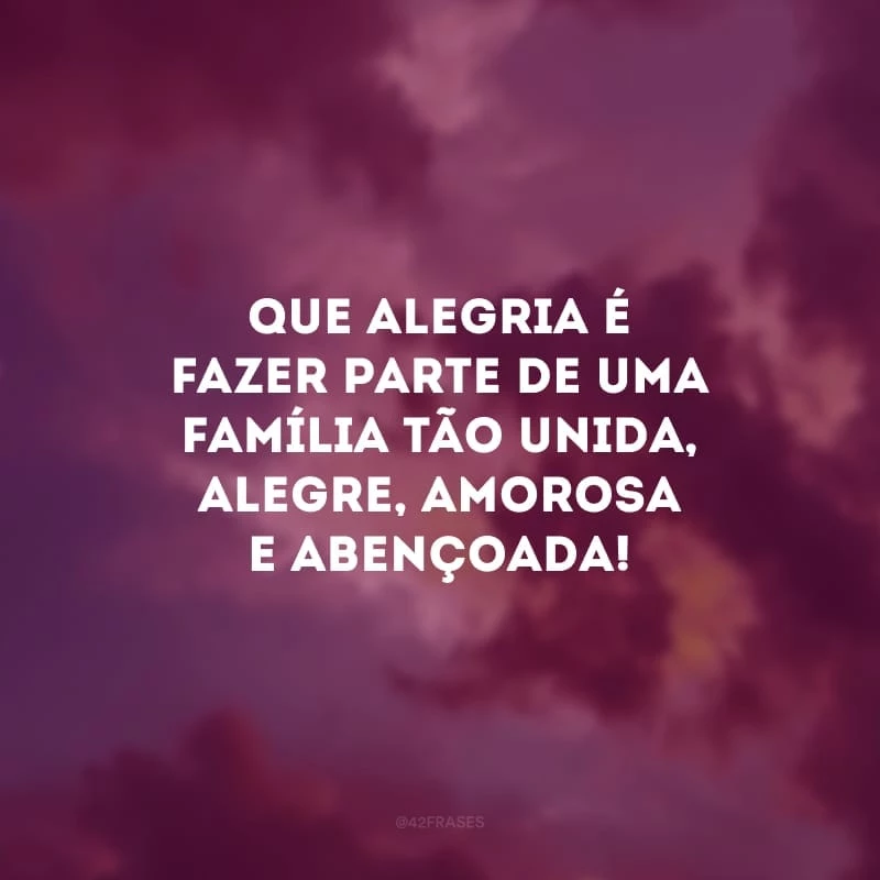 Que alegria é fazer parte de uma família tão unida, alegre, amorosa e abençoada! 