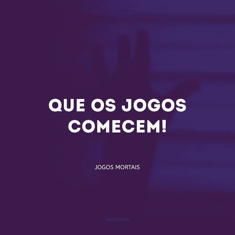 Que os jogos comecem!