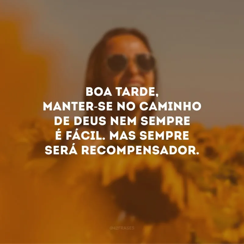 Boa tarde, manter-se no caminho de Deus nem sempre é fácil. Mas sempre será recompensador. 