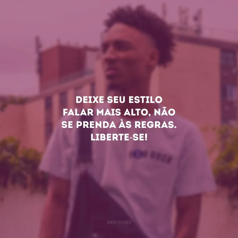 Deixe seu estilo falar mais alto, não se prenda às regras. Liberte-se!