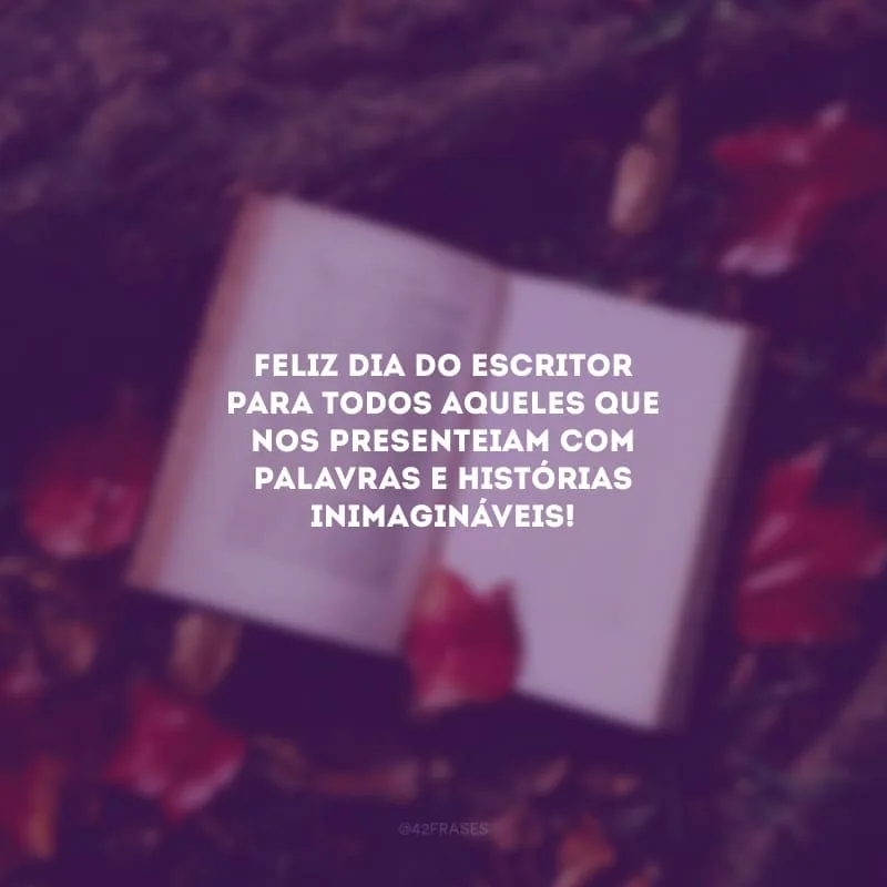 Feliz Dia do Escritor para todos aqueles que nos presenteiam com palavras e histórias inimagináveis!