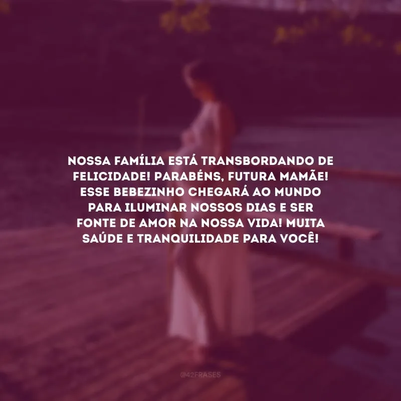 Nossa família está transbordando de felicidade! Parabéns, futura mamãe! Esse bebezinho chegará ao mundo para iluminar nossos dias e ser fonte de amor na nossa vida! Muita saúde e tranquilidade para você!