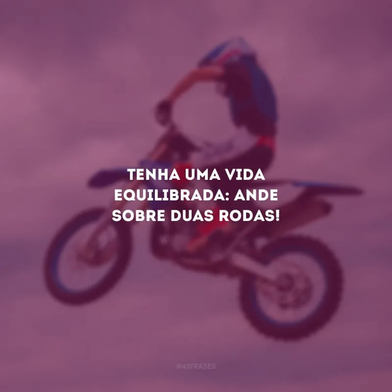 Tenha uma vida equilibrada: ande sobre duas rodas!