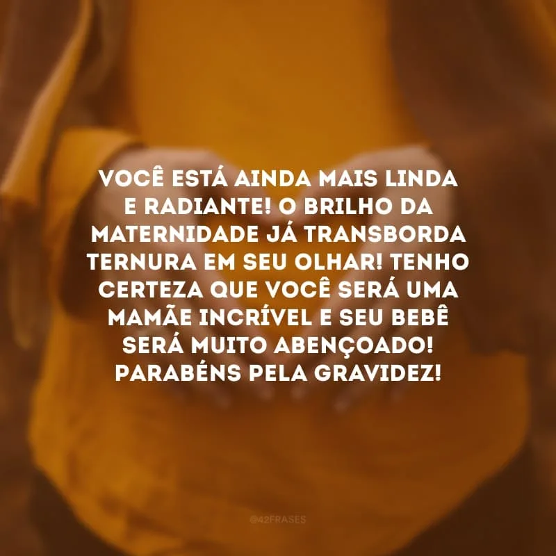 Você está ainda mais linda e radiante! O brilho da maternidade já transborda ternura em seu olhar! Tenho certeza que você será uma mamãe incrível e seu bebê será muito abençoado! Parabéns pela gravidez!
