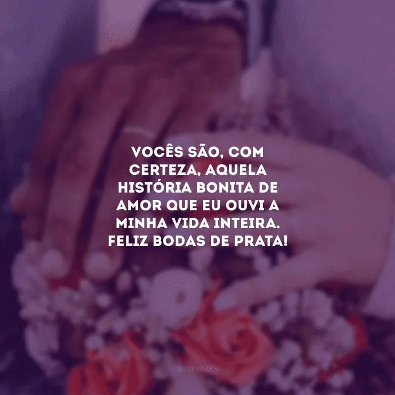 Vocês são, com certeza, aquela história bonita de amor que eu ouvi a minha vida inteira. Feliz bodas de prata! 