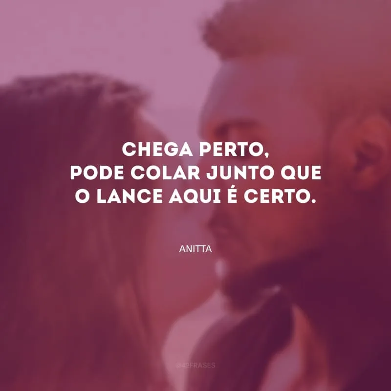 Chega perto, pode colar junto que o lance aqui é certo.