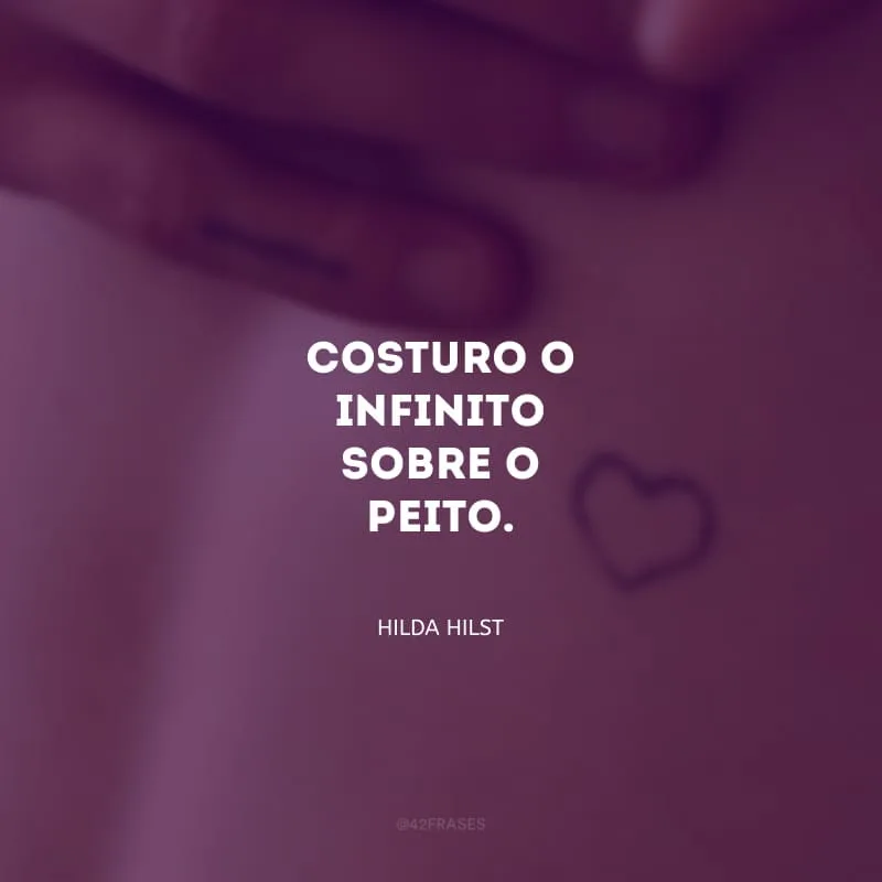 Costuro o infinito sobre o peito.