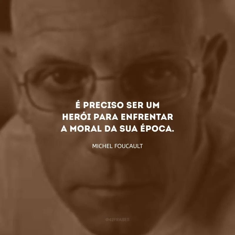 É preciso ser um herói para enfrentar a moral da sua época.