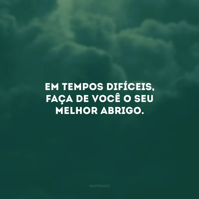 Em tempos difíceis, faça de você o seu melhor abrigo. Acolha a sua dor, cuide do seu coração e não deixe o seu sorriso se apagar. Que a esperança sempre esteja em sua vida e que a sua força seja renovada a cada dia.