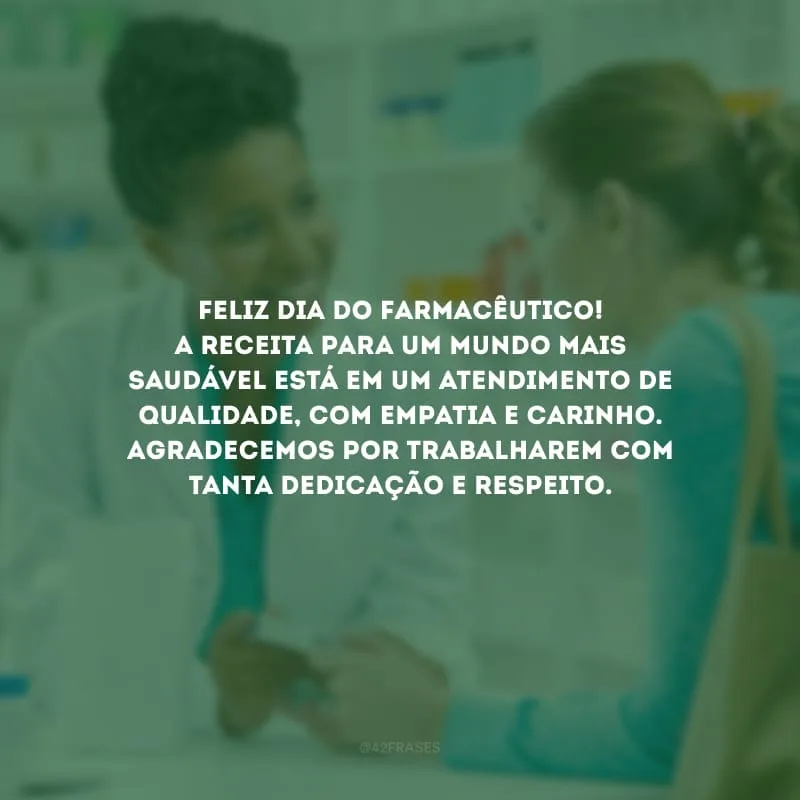 Feliz Dia do Farmacêutico! A receita para um mundo mais saudável está em um atendimento de qualidade, com empatia e carinho. Agradecemos por trabalharem com tanta dedicação e respeito.