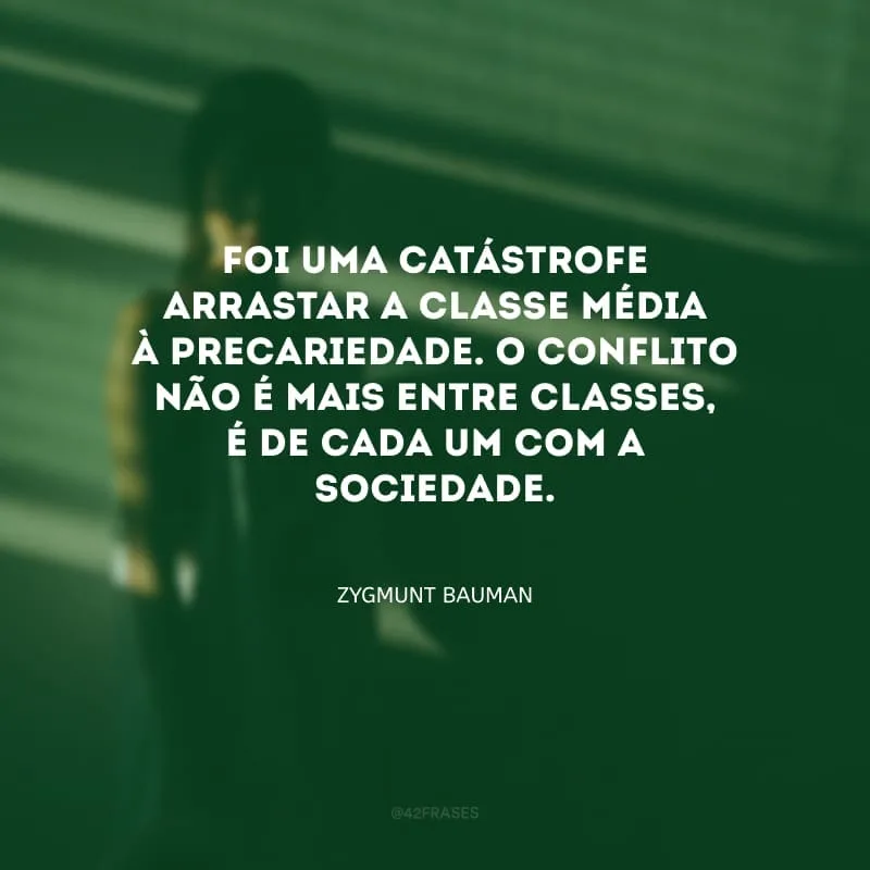Foi uma catástrofe arrastar a classe média à precariedade. O conflito não é mais entre classes, é de cada um com a sociedade.