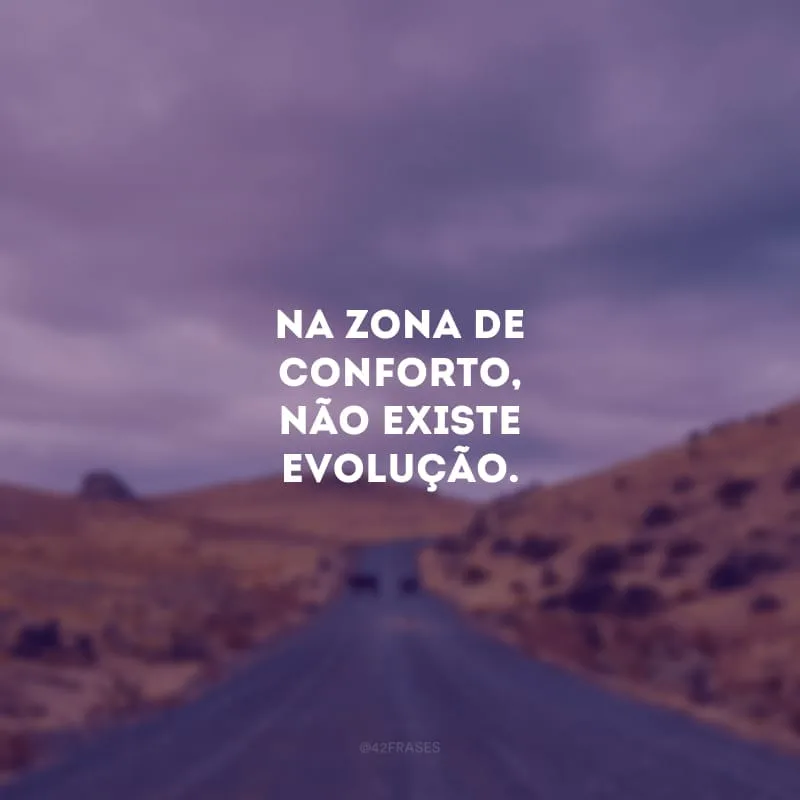 Na zona de conforto, não existe evolução. Não se prenda a um único pensamento, esteja disposto a conhecer diversas realidades e vivências. Troque experiências com pessoas diferentes. A diversidade vai te surpreender!