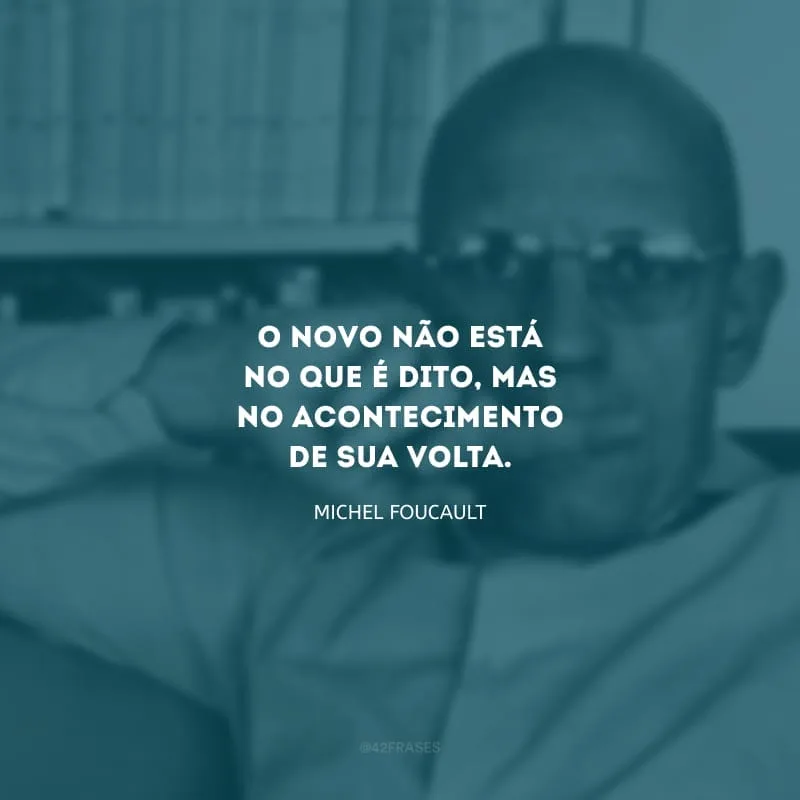 O novo não está no que é dito, mas no acontecimento de sua volta.
