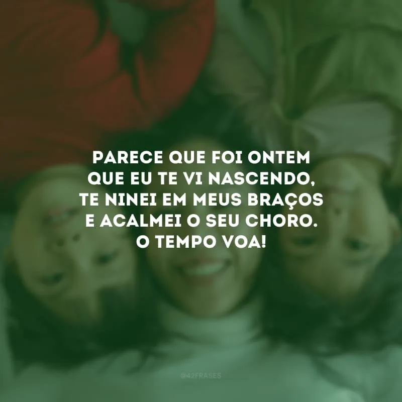 Parece que foi ontem que eu te vi nascendo, te ninei em meus braços e acalmei o seu choro. O tempo voa! Filho, você é o meu maior orgulho. Continuei esse ser humano de luz e conte sempre comigo.
