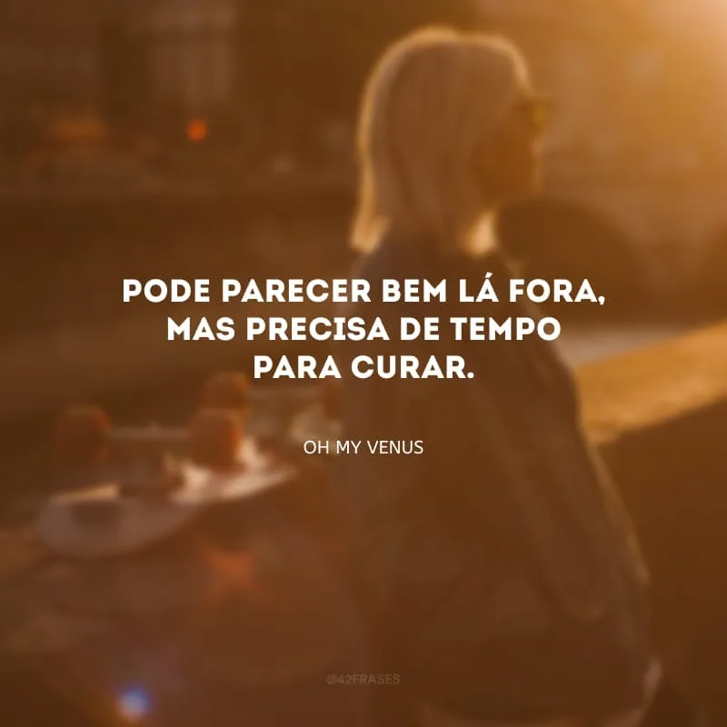Pode parecer bem lá fora, mas precisa de tempo para curar.