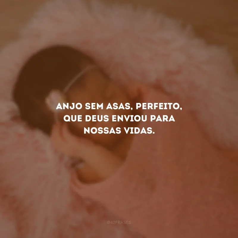 Anjo sem asas, perfeito, que Deus enviou para nossas vidas.