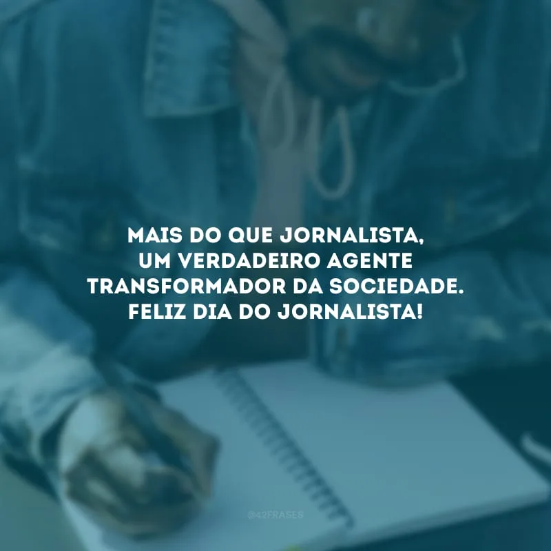 Mais do que jornalista, um verdadeiro agente transformador da sociedade. Feliz Dia do Jornalista!