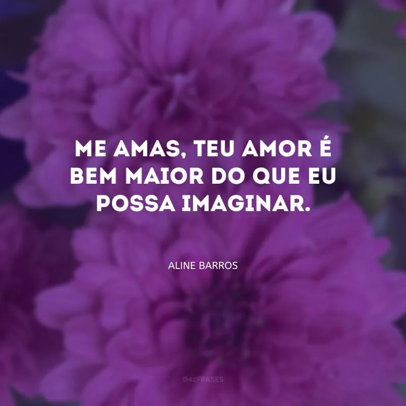 Me amas, Teu amor é bem maior do que eu possa imaginar.