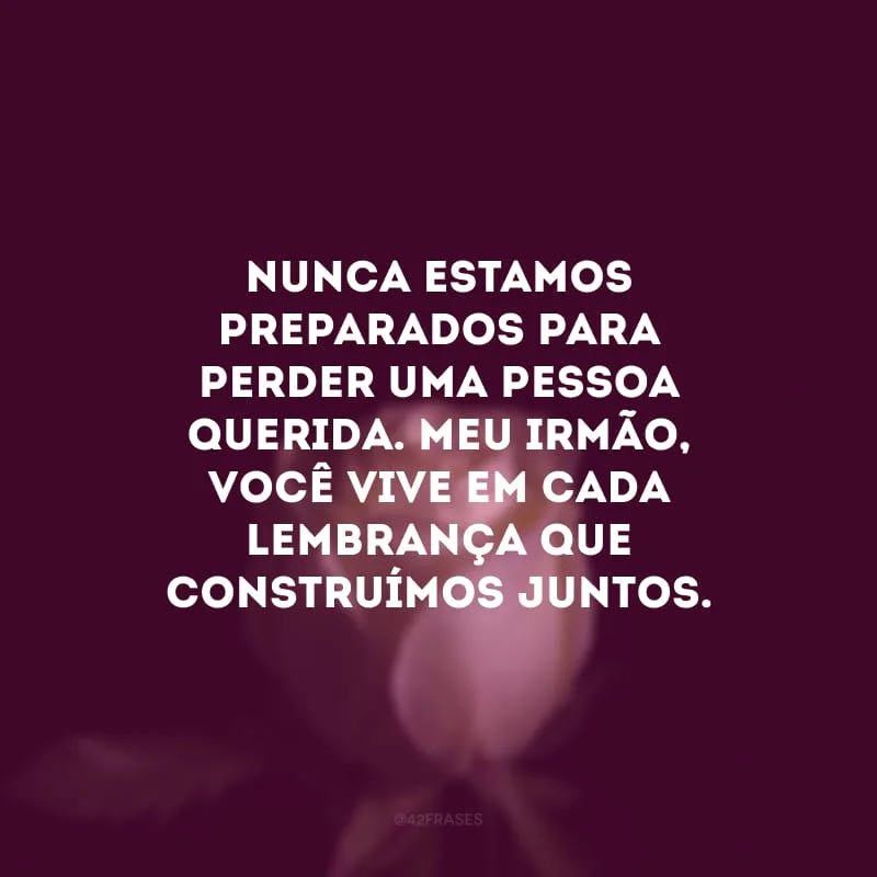 Nunca estamos preparados para perder uma pessoa querida. Meu irmão, você vive em cada lembrança que construímos juntos. Luto eterno!