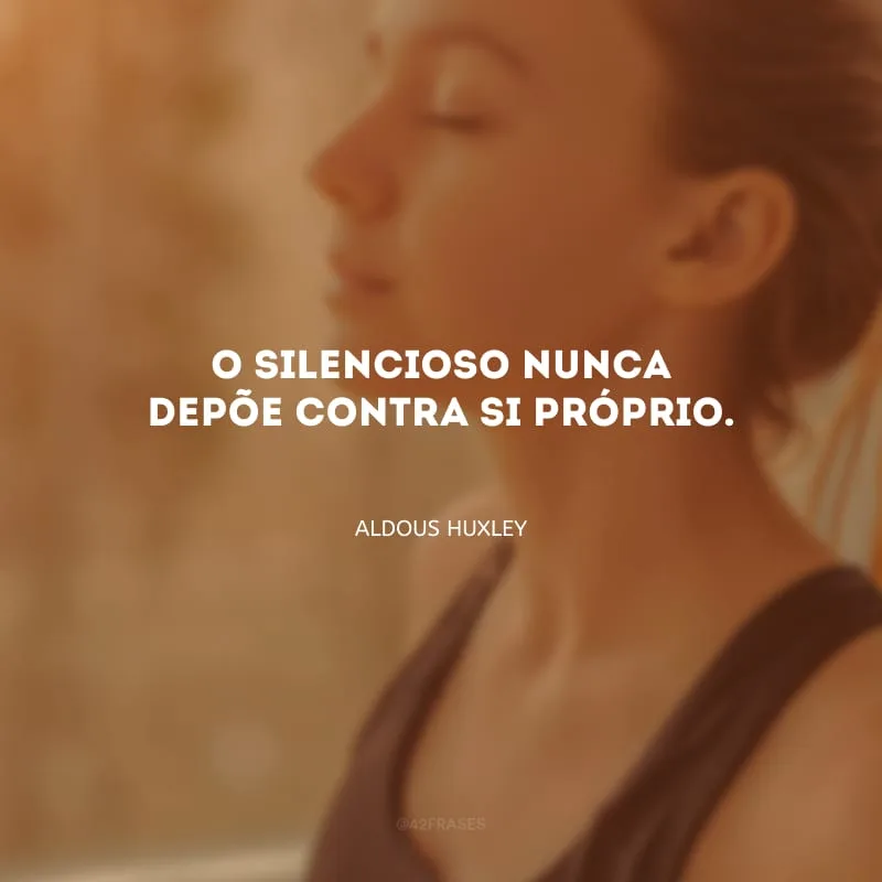 O silencioso nunca depõe contra si próprio.
