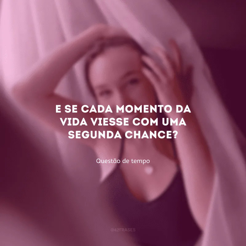 E se cada momento da vida viesse com uma segunda chance?