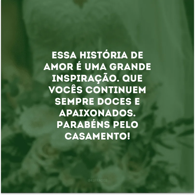 Essa história de amor é uma grande inspiração. Que vocês continuem sempre doces e apaixonados. Parabéns pelo casamento!