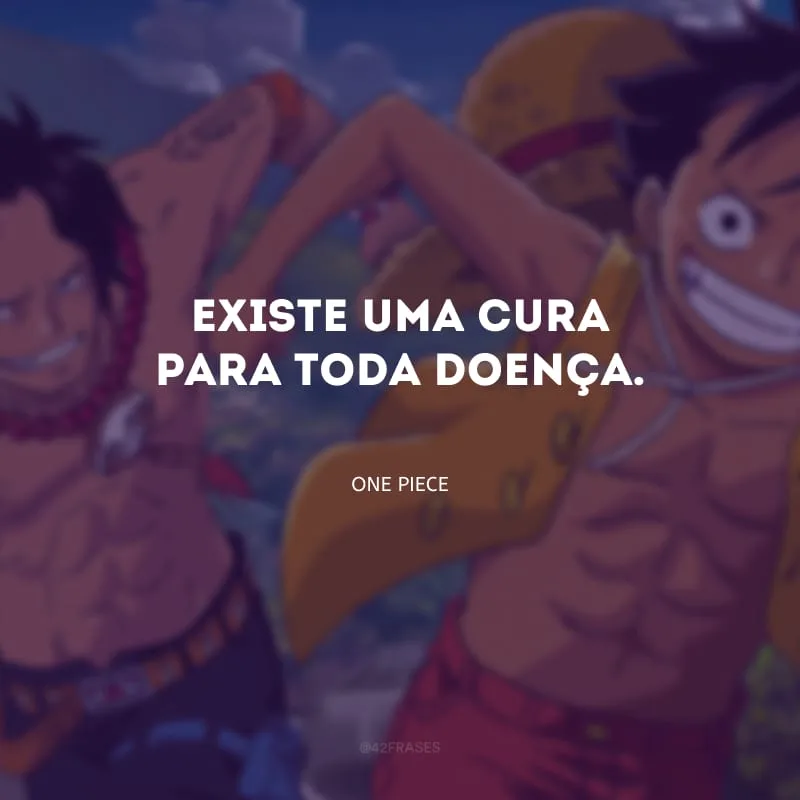 Existe uma cura para toda doença.