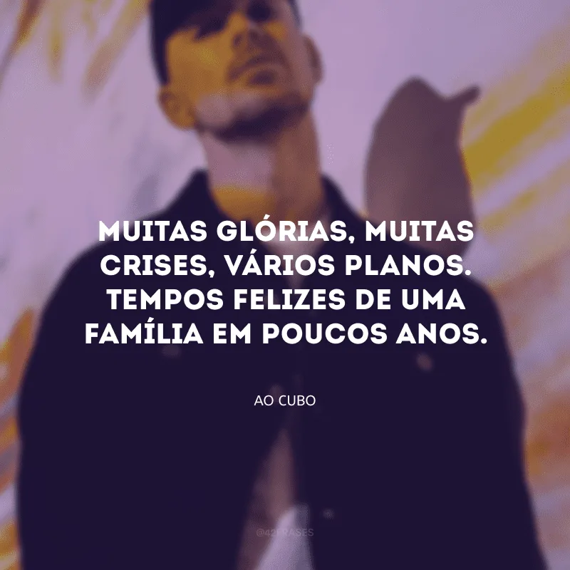 Muitas glórias, muitas crises, vários planos. Tempos felizes de uma família em poucos anos.