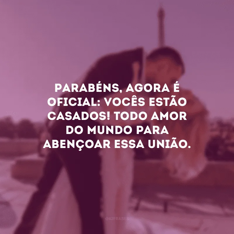 Parabéns, agora é oficial: vocês estão casados! Todo amor do mundo para abençoar essa união.