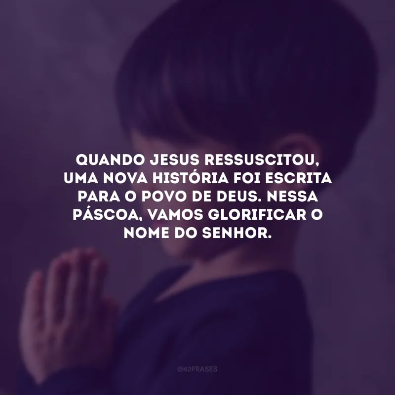 Quando Jesus ressuscitou, uma nova história foi escrita para o povo de Deus. Nessa Páscoa, vamos glorificar o nome do Senhor.
