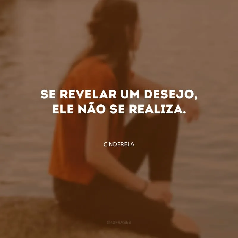 Se revelar um desejo, ele não se realiza.