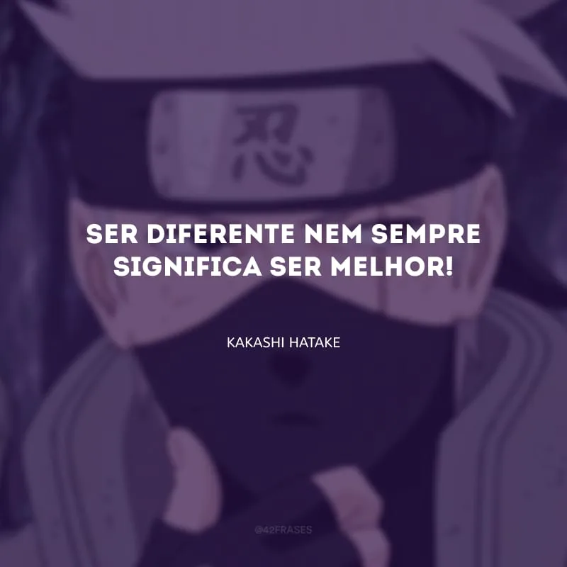 Ser diferente nem sempre significa ser melhor!