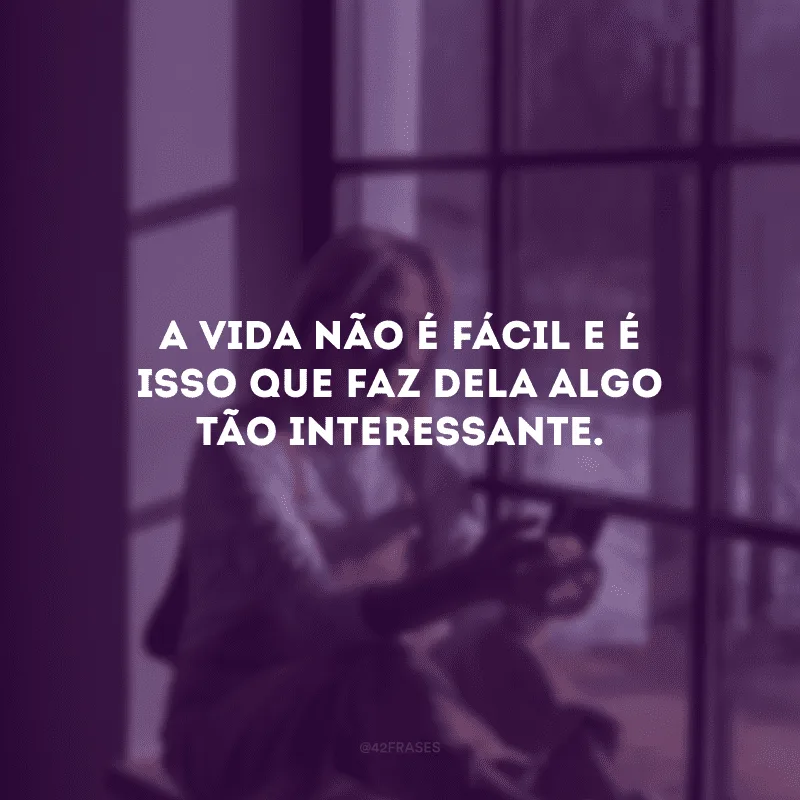 A vida não cansa de sorrir para quem sorri de volta para ela. Eu sorrio.
