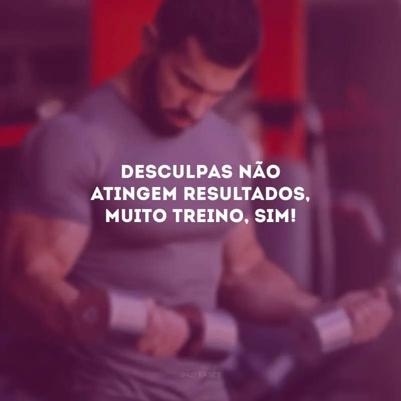 Desculpas não atingem resultados, muito treino, sim!