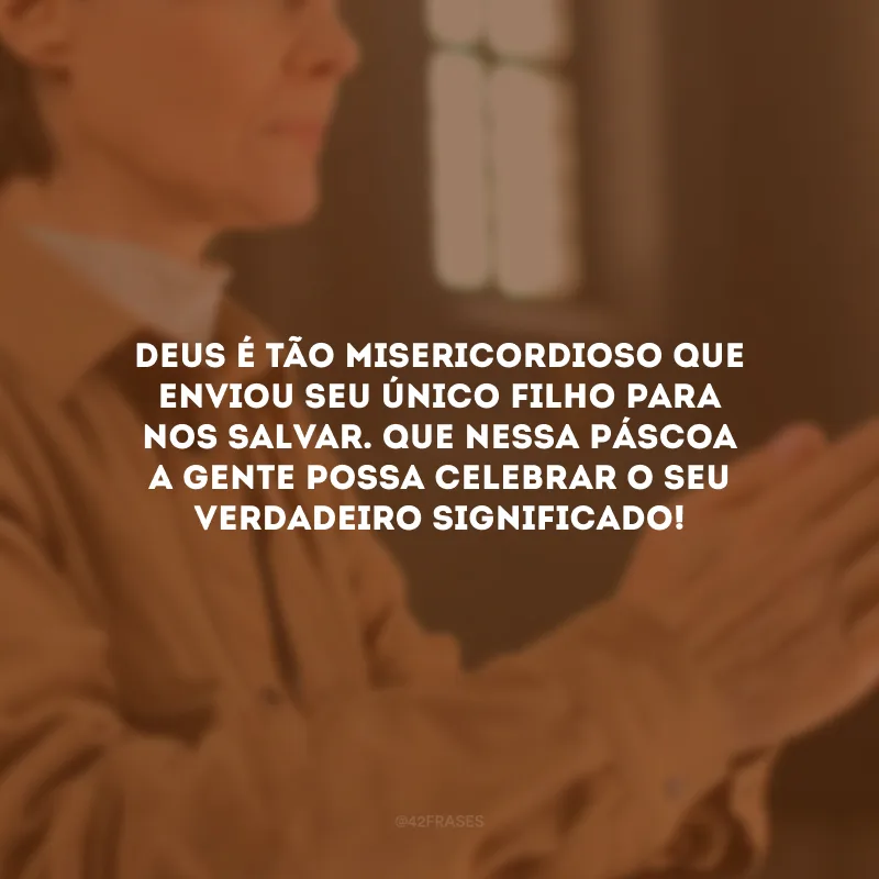 Deus é tão misericordioso que enviou seu Único Filho para nos salvar. Que nessa Páscoa a gente possa celebrar o seu verdadeiro significado! 