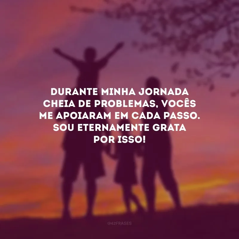Durante minha jornada cheia de problemas, vocês me apoiaram em cada passo. Sou eternamente grata por isso!